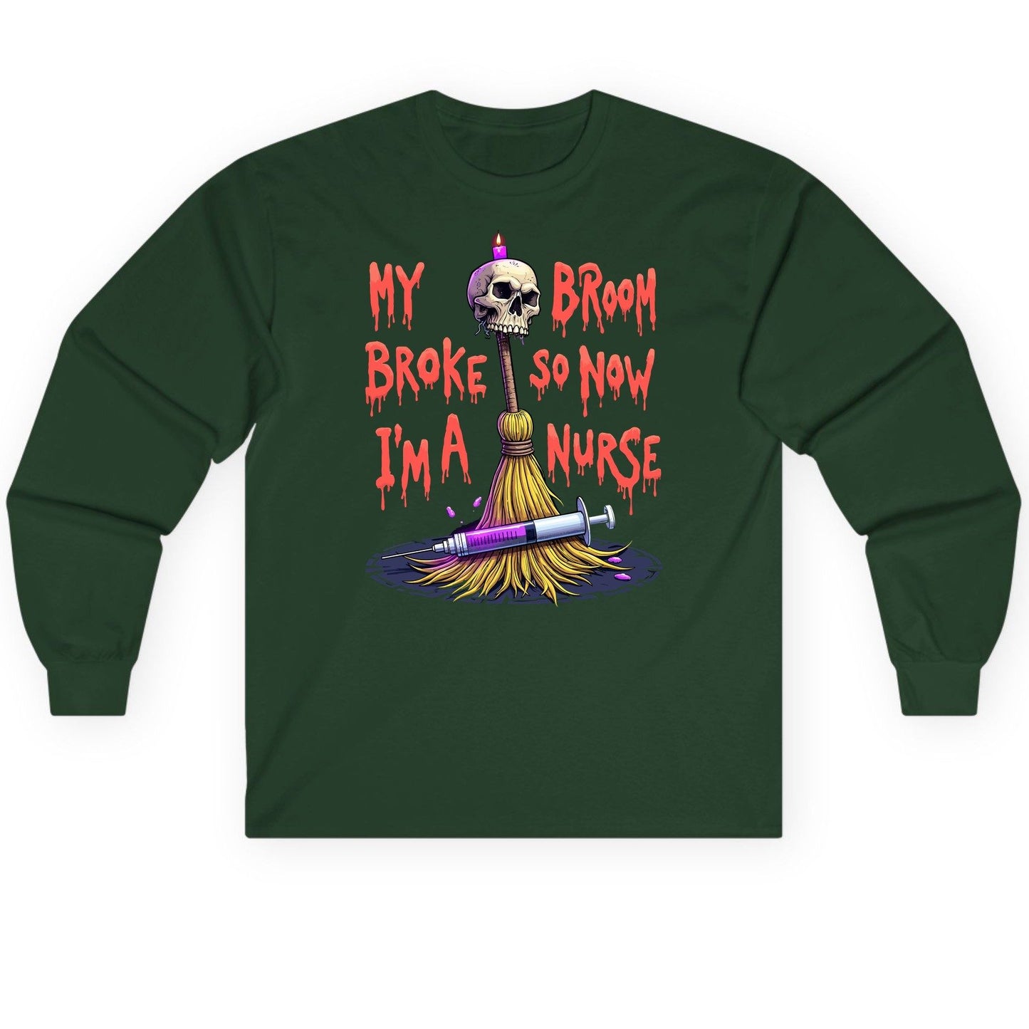 My Broom Broke So Now I'm a Nurse Halloween nurse Long Sleeve Tee Forest Green product mockup