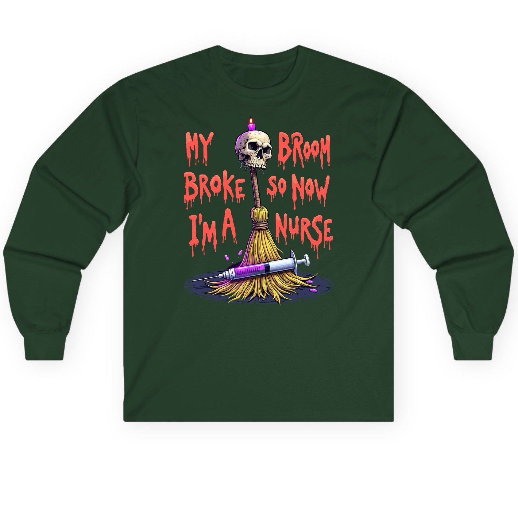 My Broom Broke So Now I'm a Nurse Halloween nurse Long Sleeve Tee Forest Green product mockup