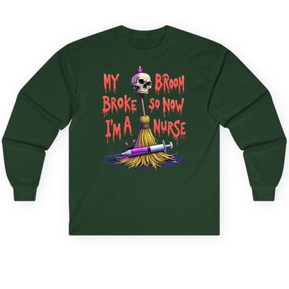 My Broom Broke So Now I'm a Nurse Halloween nurse Long Sleeve Tee Forest Green product mockup