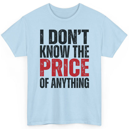 I DON'T KNOW THE PRICE OF Anything Funny Sarcastic Humor T-Shirt - product mockup - Light Blue