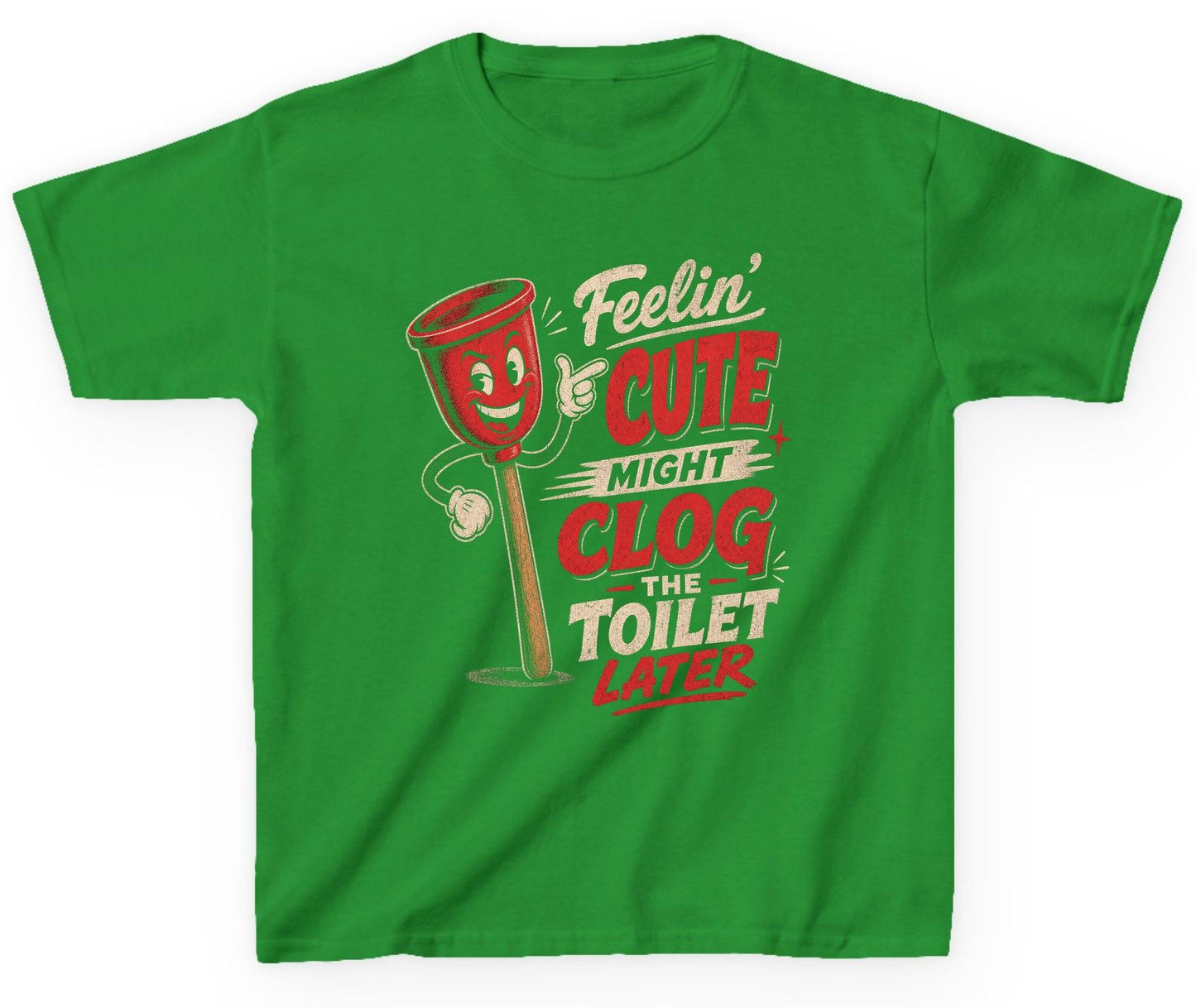 Feelin' Cute Might Clog the Toilet Later Funny Plunger Youth T-Shirt - product mockup - Irish Green