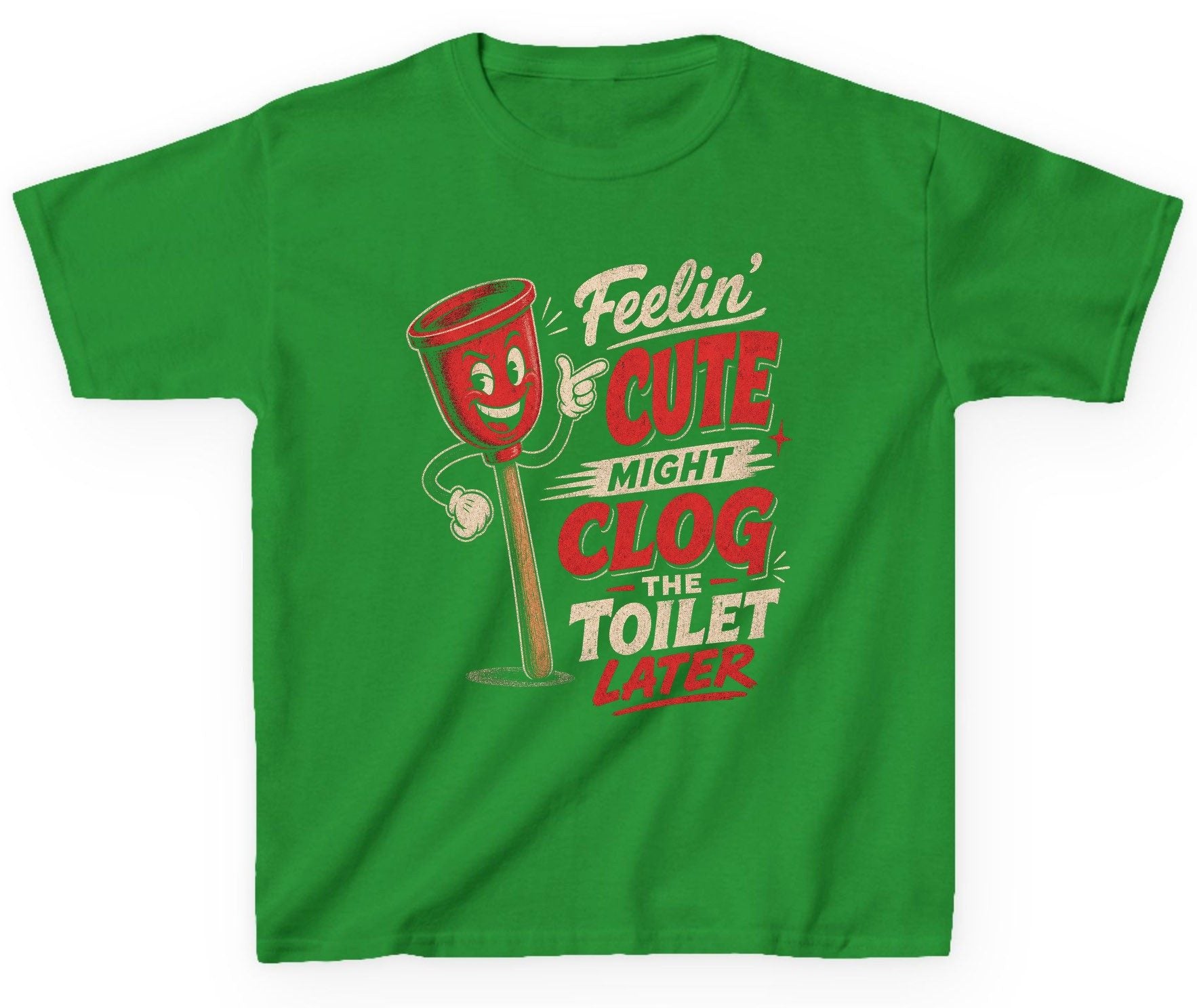 Feelin' Cute Might Clog the Toilet Later Funny Plunger Youth T-Shirt - product mockup - Irish Green