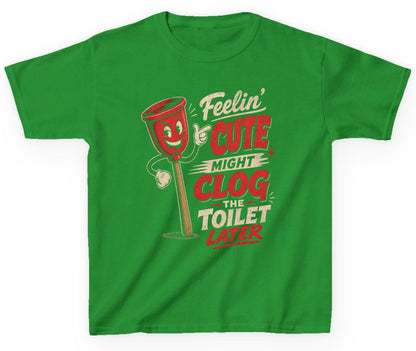 Feelin' Cute Might Clog the Toilet Later Funny Plunger Youth T-Shirt - product mockup - Irish Green