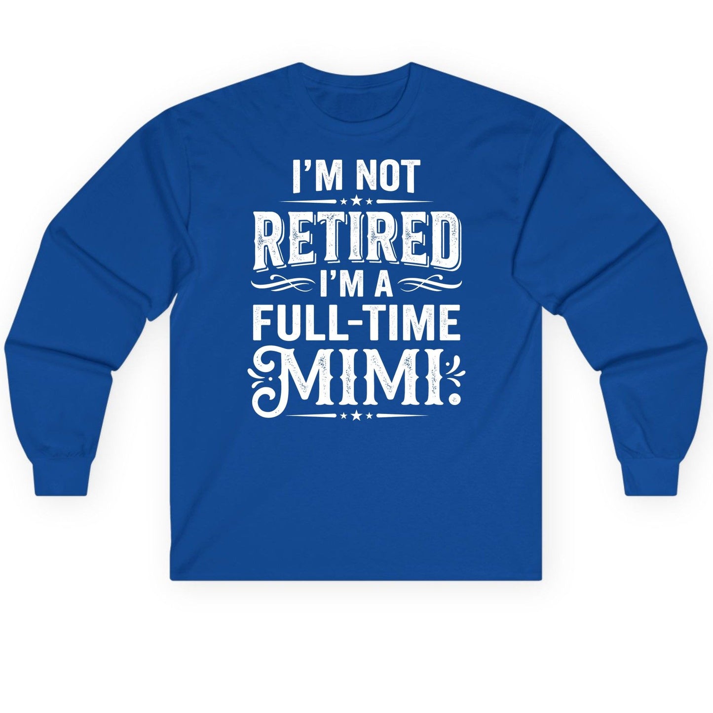 I'm Not Retired I'm a Full-Time Mimi Funny Grandma Long Sleeve Tee - product mockup - Royal