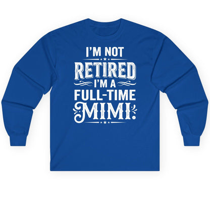 I'm Not Retired I'm a Full-Time Mimi Funny Grandma Long Sleeve Tee - product mockup - Royal