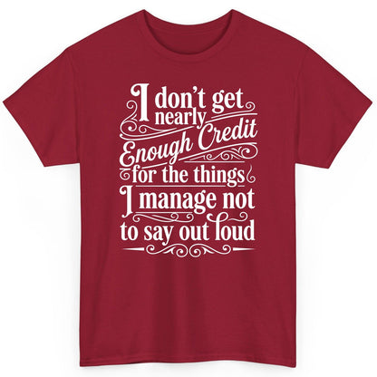 I Don't Get Nearly Enough Credit for the Things I Manage Not to Say Out Loud sarcastic humor T-Shirt Cardinal Red product