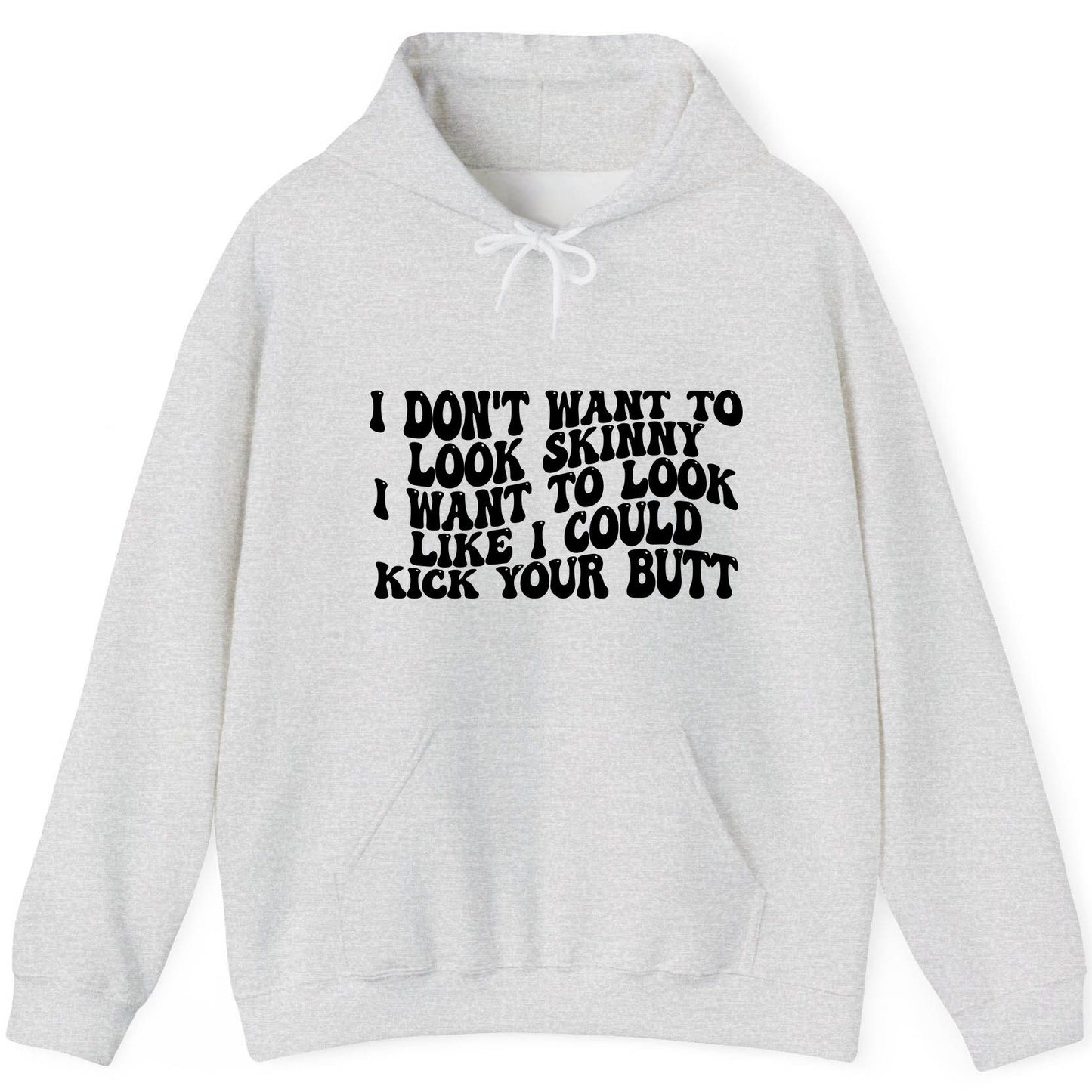 I Don't Want to Look Skinny I Want to Look Like I Could Kick Your Butt fitness motivation Hoodie Ash product mockup