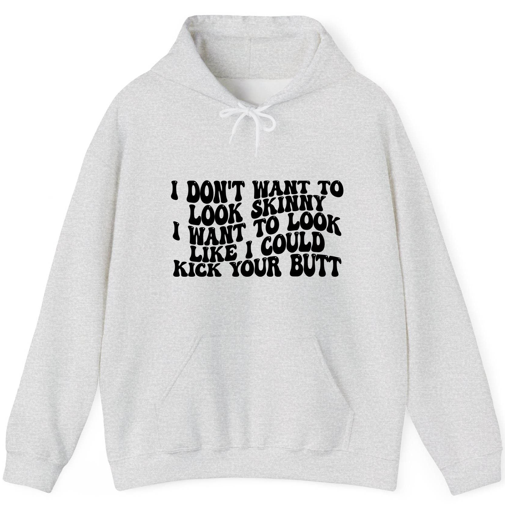 I Don't Want to Look Skinny I Want to Look Like I Could Kick Your Butt fitness motivation Hoodie Ash product mockup