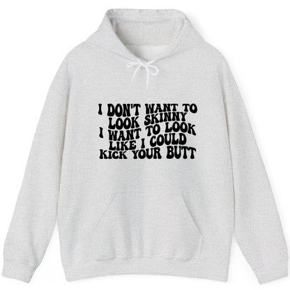 I Don't Want to Look Skinny I Want to Look Like I Could Kick Your Butt fitness motivation Hoodie Ash product mockup