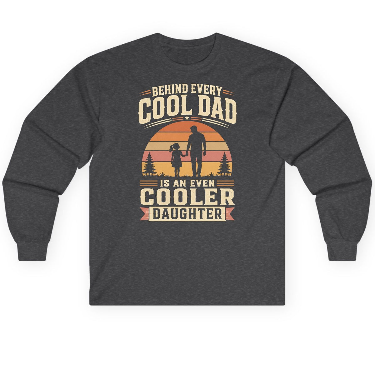 Behind Every Cool Dad Is an Even Cooler Daughter father and daughter Long Sleeve Tee Dark Heather product mockup