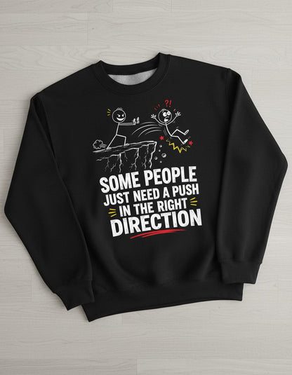 Some People Just Need a Push in the Right Direction Funny Sarcastic Humor Sweatshirt - product mockup - Black