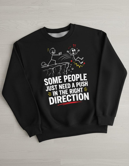 Some People Just Need a Push in the Right Direction Funny Sarcastic Humor Sweatshirt - product mockup - Black