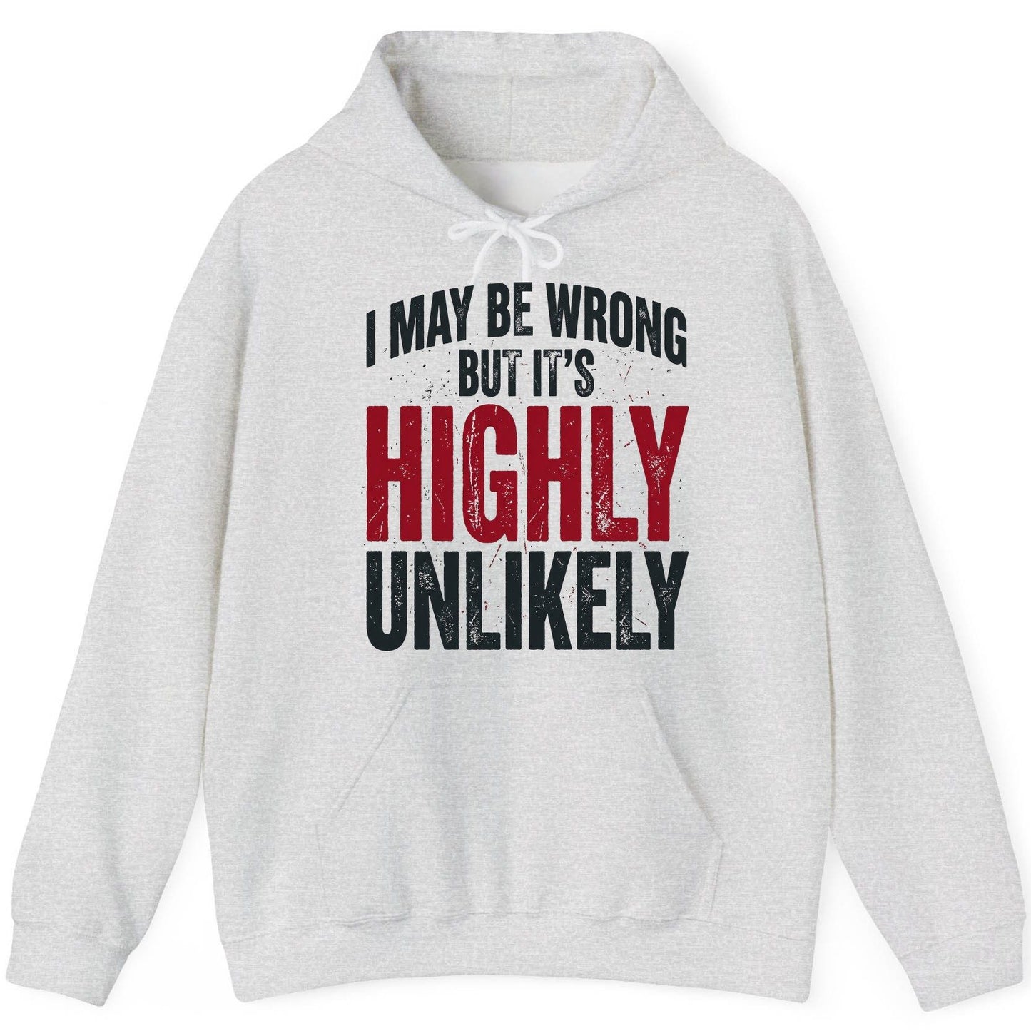 I May Be Wrong but It's Highly Unlikely Funny Sarcastic Humor Hoodie - product mockup - Ash