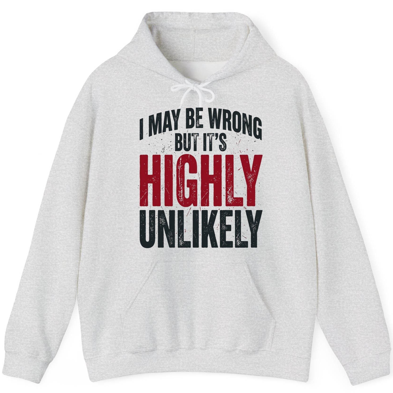 I May Be Wrong but It's Highly Unlikely Funny Sarcastic Humor Hoodie - product mockup - Ash