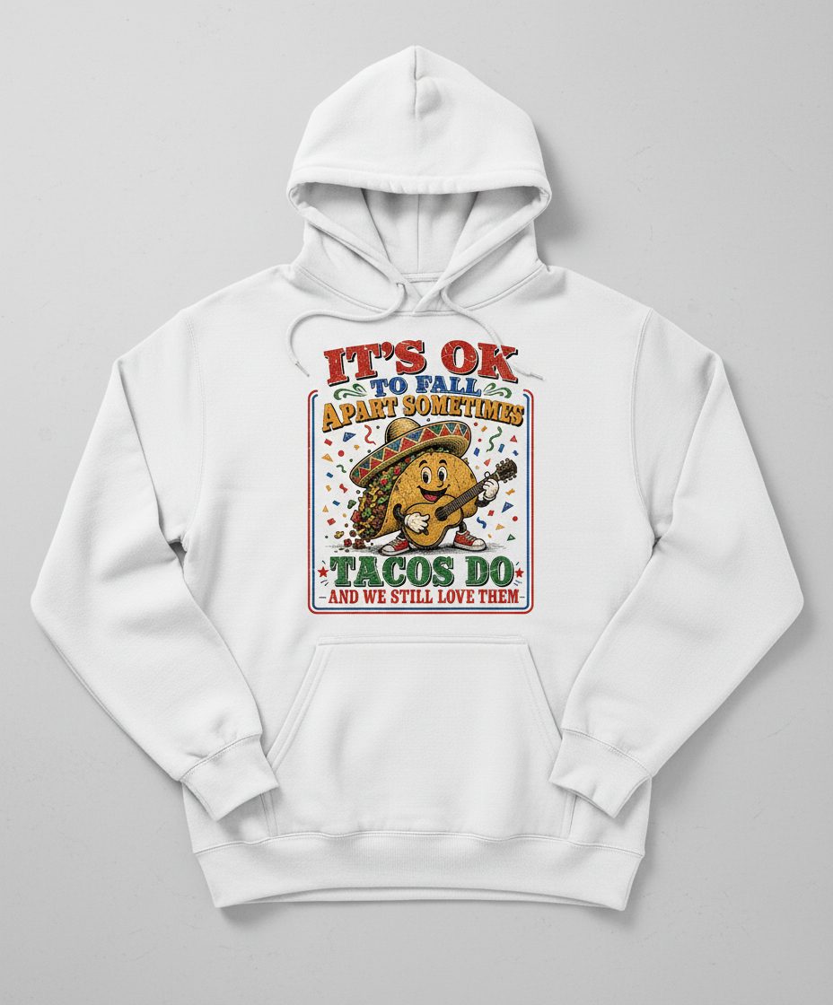 IT'S OK TO FALL APART Sometimes TACOS DO AND WE STILL LOVE THEM Hoodie - product mockup - White