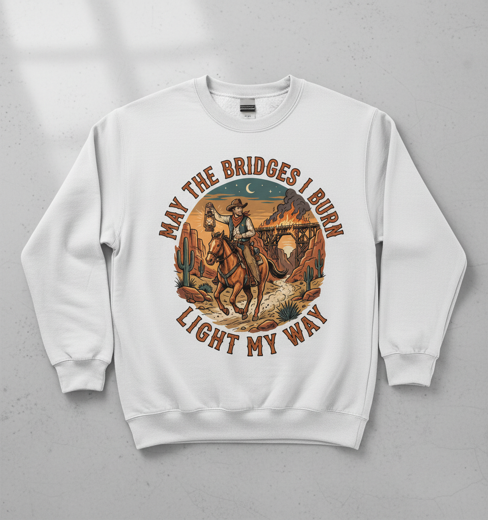 May The Bridges I Burn Light My Way Western Cowboy Design Sweatshirt - White