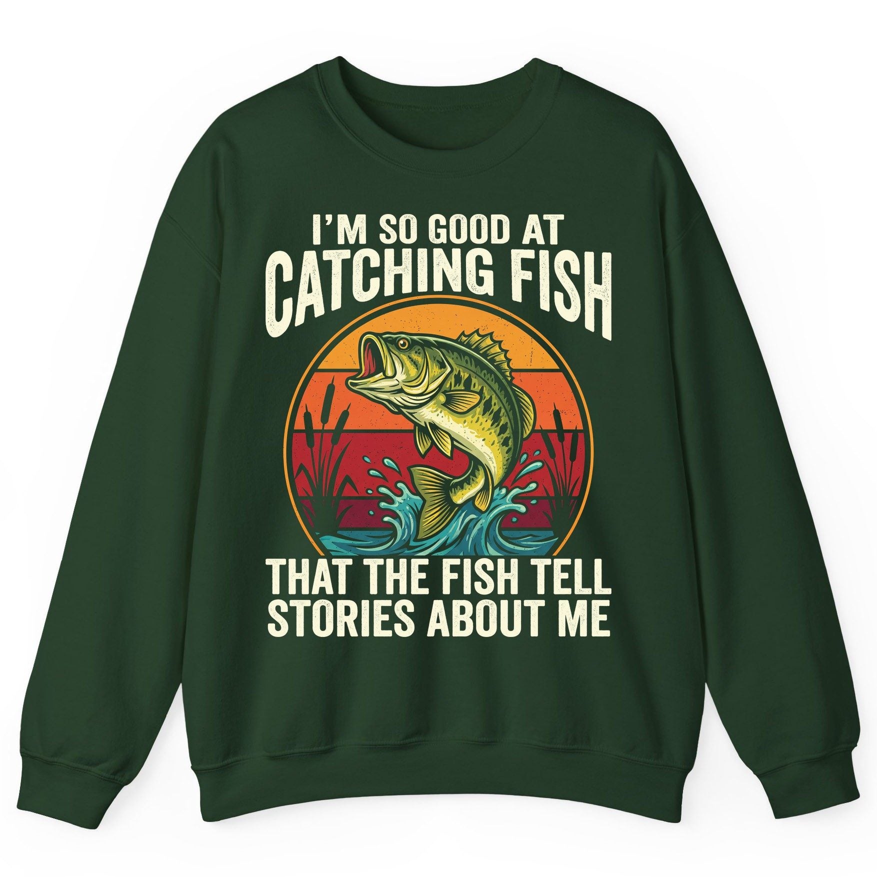 I'm So Good at Catching Fish That the Fish Tell Stories About Me fishing Sweatshirt Forest Green product mockup