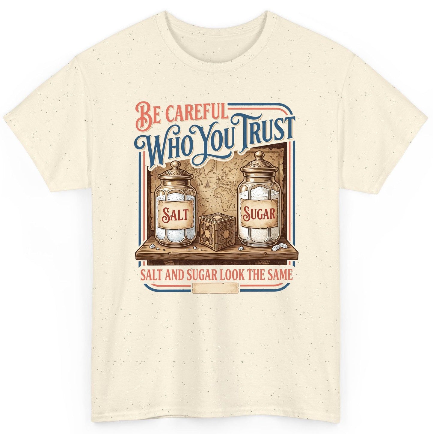 Be Careful Who You Trust Salt and Sugar Look the Same T-Shirt - product mockup - Natural