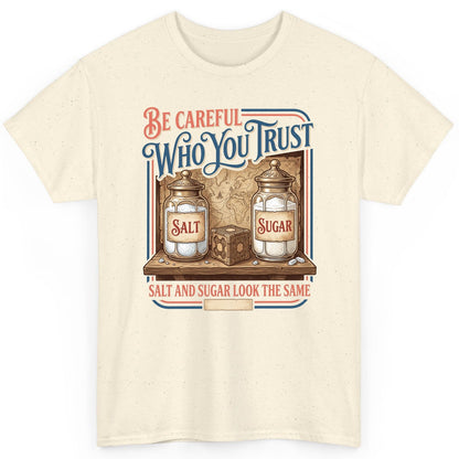 Be Careful Who You Trust Salt and Sugar Look the Same T-Shirt - product mockup - Natural