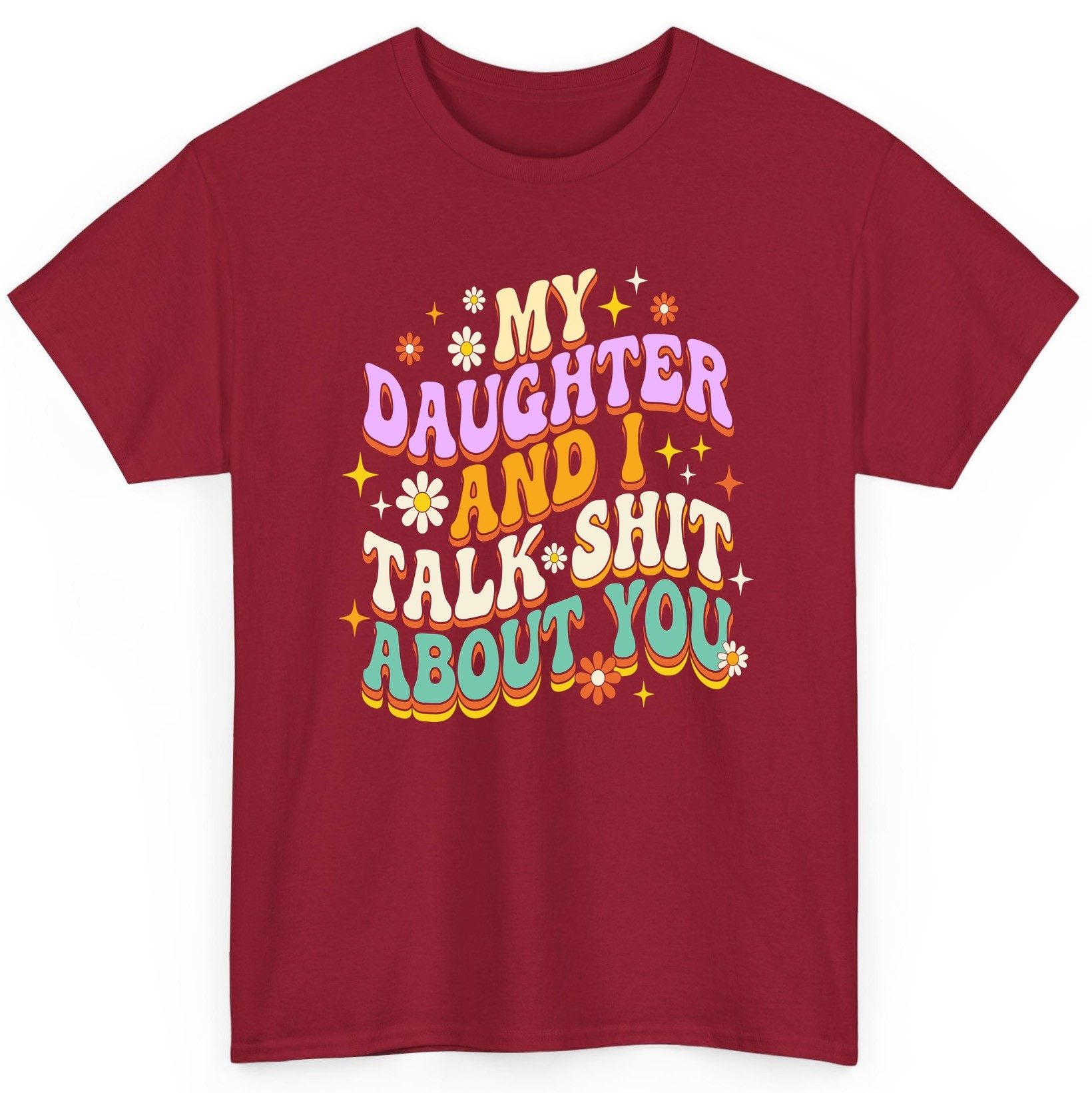 MY Daughter AND I TALK SHIT ABOUT YOU Funny Mother Humor T-Shirt - product mockup - Cardinal Red