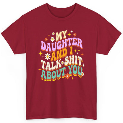 MY Daughter AND I TALK SHIT ABOUT YOU Funny Mother Humor T-Shirt - product mockup - Cardinal Red