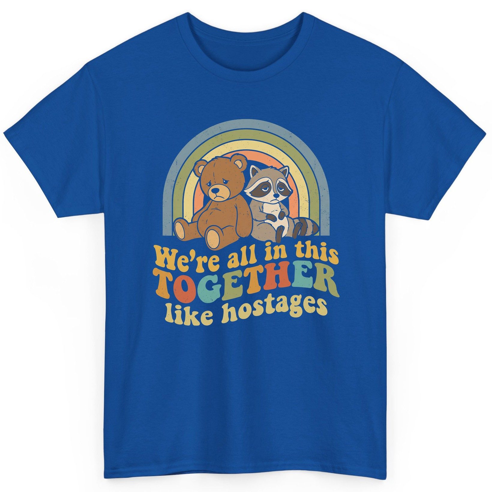 We're All in This Together Like Hostages sarcastic humor T-Shirt Royal product mockup