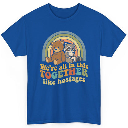 We're All in This Together Like Hostages sarcastic humor T-Shirt Royal product mockup