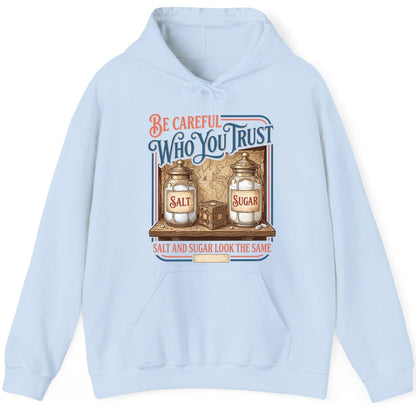 Be Careful Who You Trust Salt and Sugar Look the Same Hoodie - product mockup - Light Blue