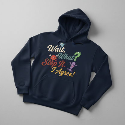 Wait What Stop It I Agree Funny Punctuation Humor Hoodie - Navy