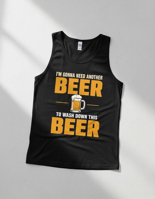 I'M GONNA NEED Another BEER TO WASH DOWN THIS BEER Tank Top - product mockup - Black
