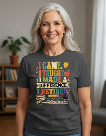 I Taught I Made a Difference I Retired Proudretiredteacher T-Shirt - product mockup - Dark Heather