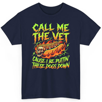 Call Me the Vet 'Cause I Be Puttin These Dogs Down sarcastic hot dog T-Shirt Navy product mockup