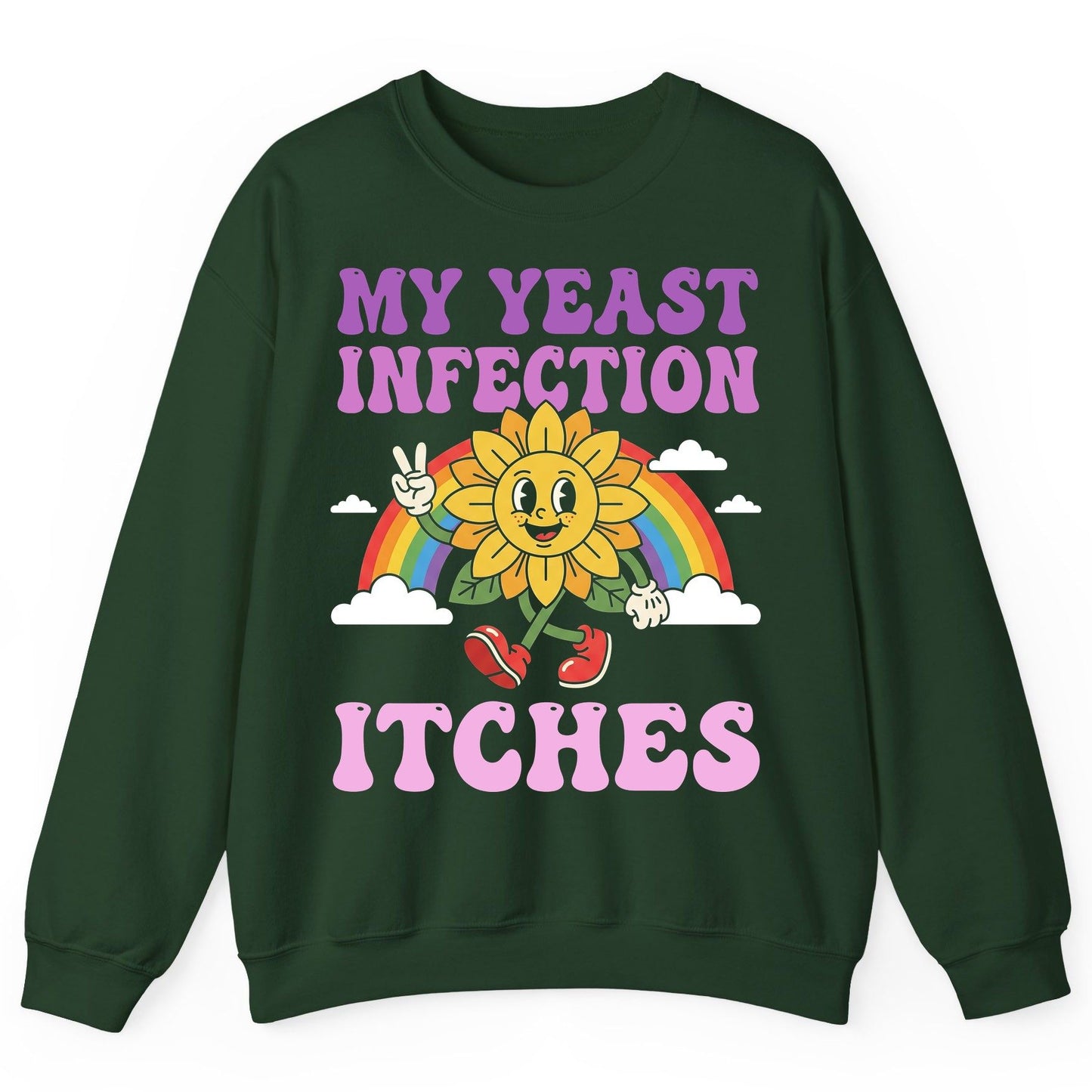 My Yeast Infection Itches Funny Sarcastic Humor Sweatshirt - product mockup - Forest Green