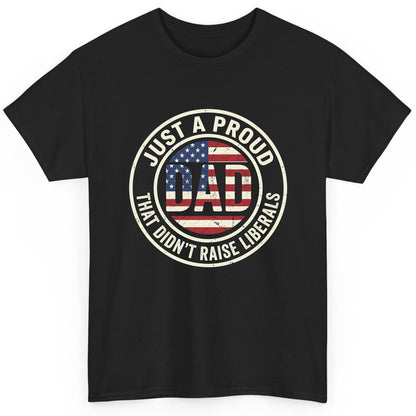 Just a Proud Dad That Didn't Raise Liberals patriotic fatherhood T-Shirt Black product mockup