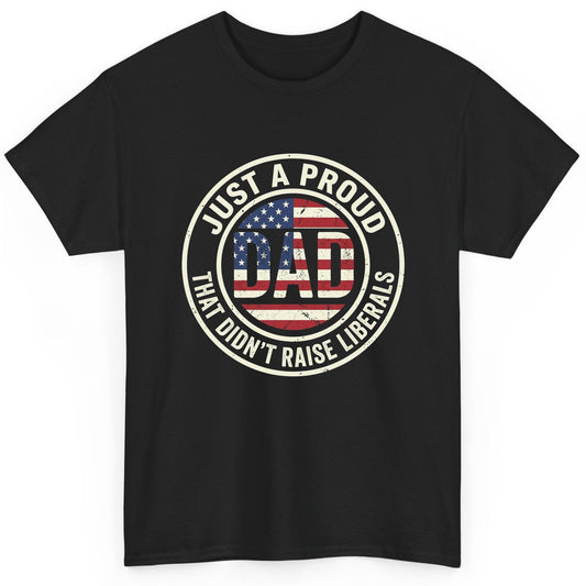 Just a Proud Dad That Didn't Raise Liberals patriotic fatherhood T-Shirt Black product mockup