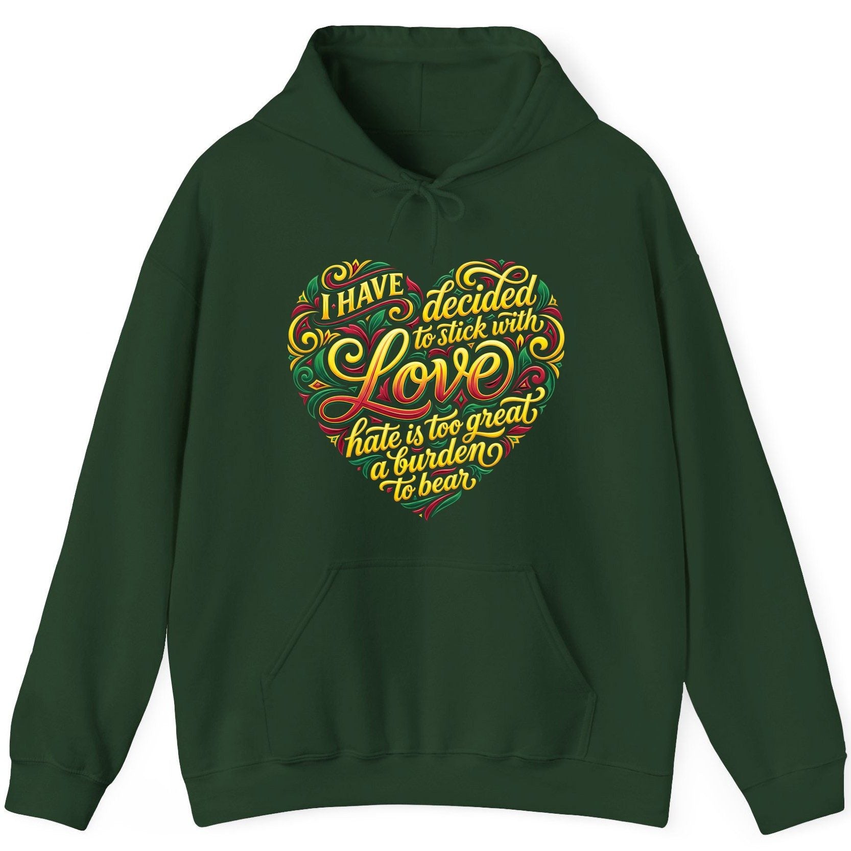 I Have Decided to Stick with Love Hate Is Too Great a Burden to Bear love and peace Hoodie Forest Green product mockup