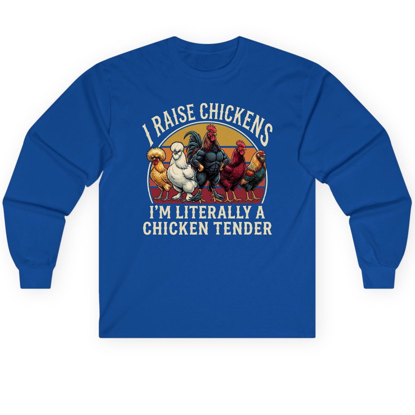 I Raise Chickens I'm Literally a Chicken Tender chickens Long Sleeve Tee Royal product mockup