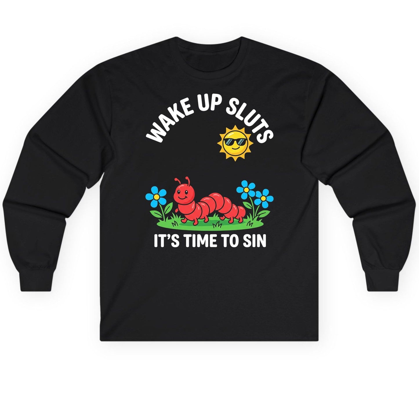 Wake Up Sluts It's Time to Sin Funny Sarcastic Humor Long Sleeve Tee - product mockup - Black