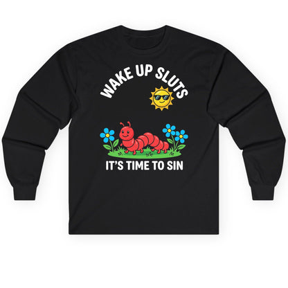 Wake Up Sluts It's Time to Sin Funny Sarcastic Humor Long Sleeve Tee - product mockup - Black