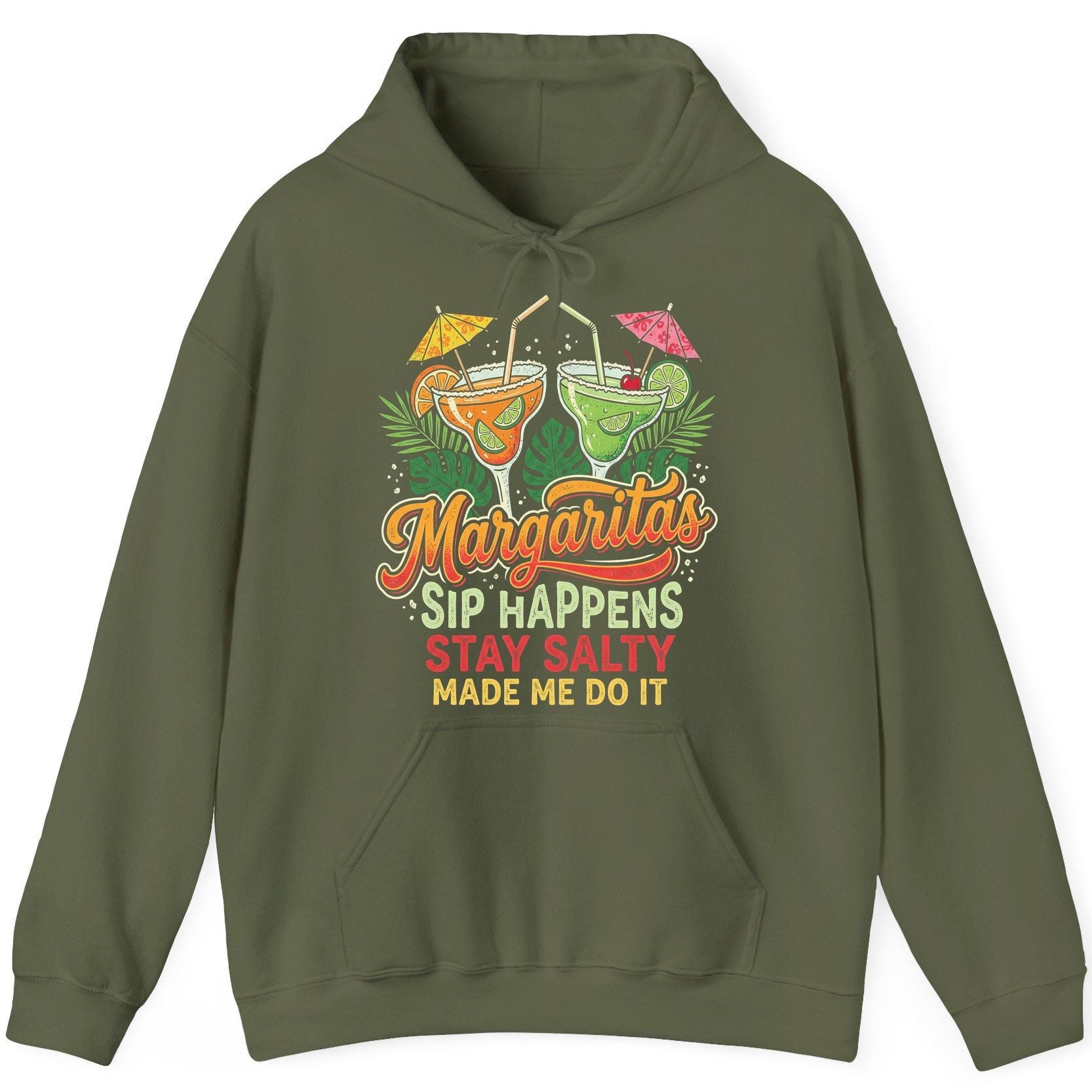 Margaritas Sip Happens Stay Salty Made Me Do It Hoodie - product mockup - Military Green