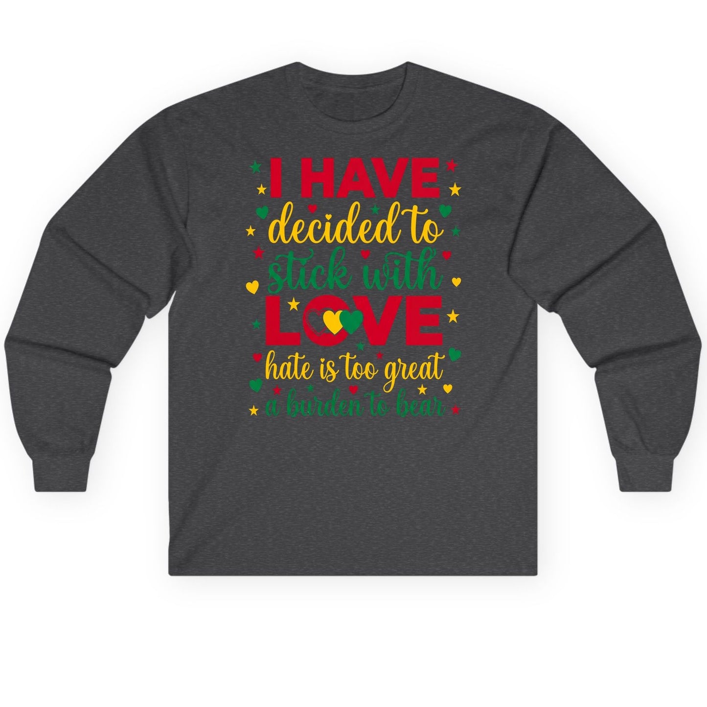 I Have Decided to Stick with Love Hate Is Too Great a Burden to Bear black history month Long Sleeve Tee Dark Heather product