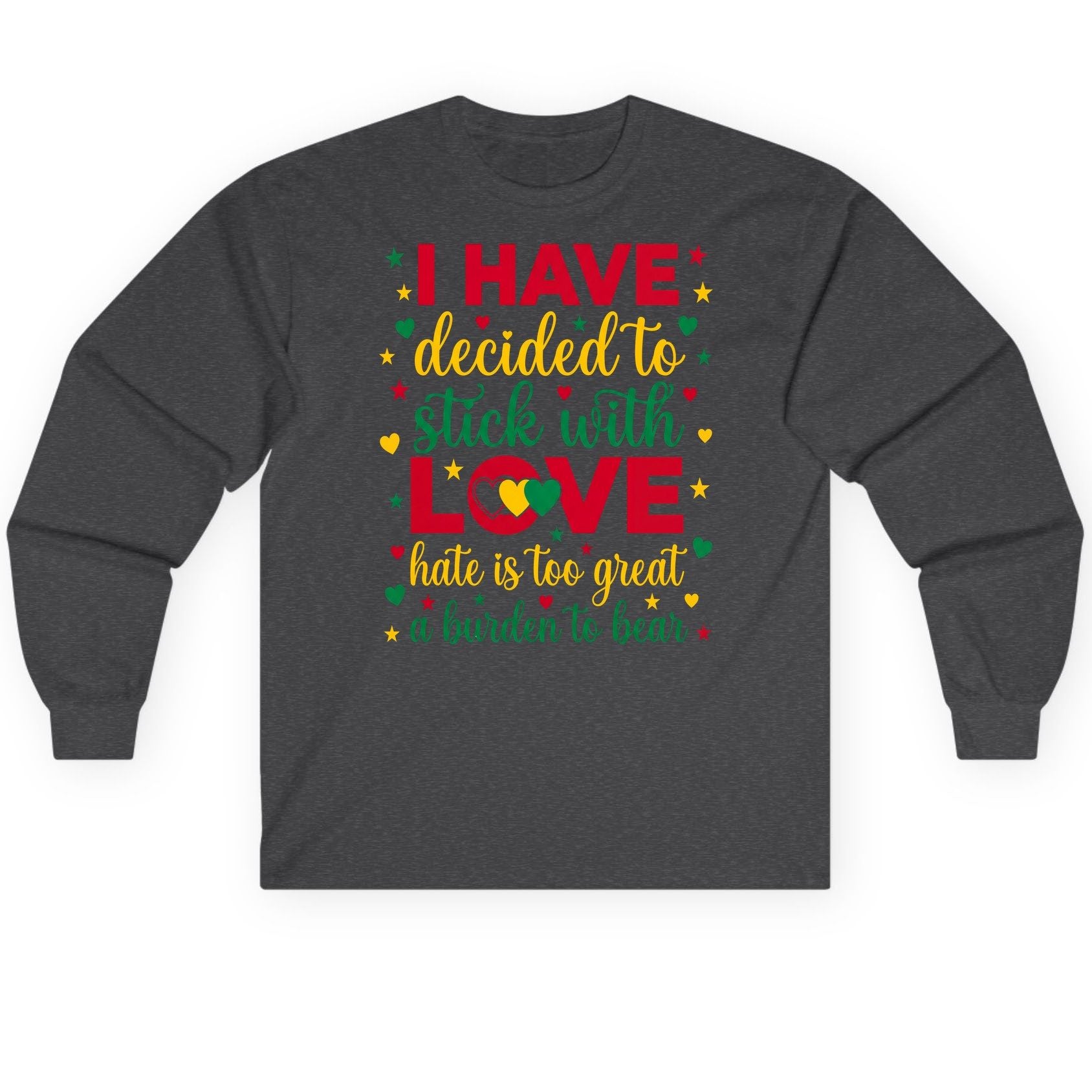 I Have Decided to Stick with Love Hate Is Too Great a Burden to Bear black history month Long Sleeve Tee Dark Heather product