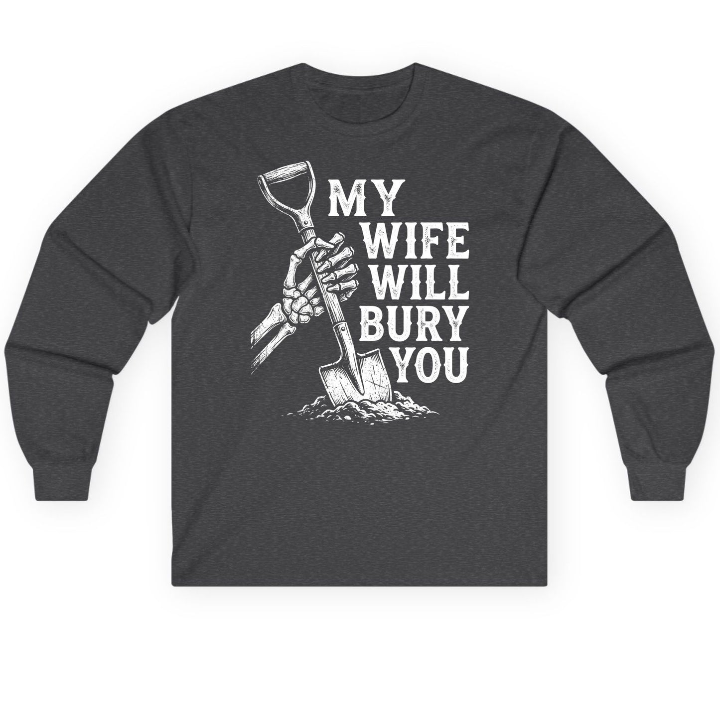 My Wife Will Bury You protective wife Long Sleeve Tee Dark Heather product mockup