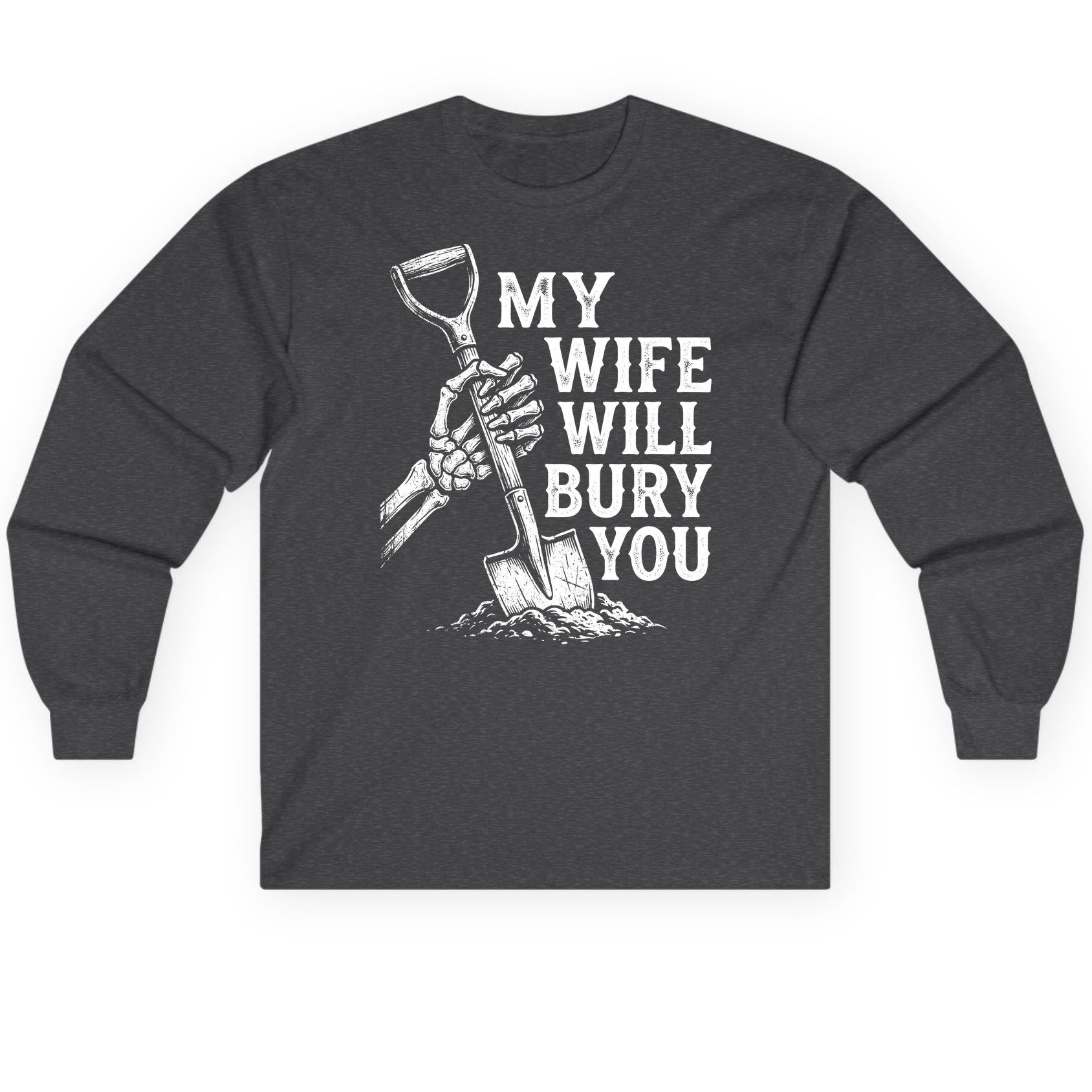My Wife Will Bury You protective wife Long Sleeve Tee Dark Heather product mockup