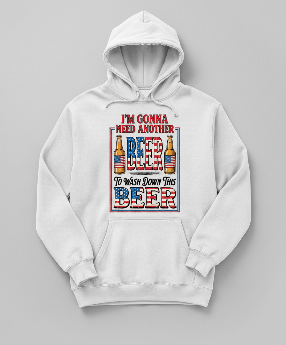 I'm Gonna Need Another Beer Funny Patriotic T-Shirt Hoodie - White