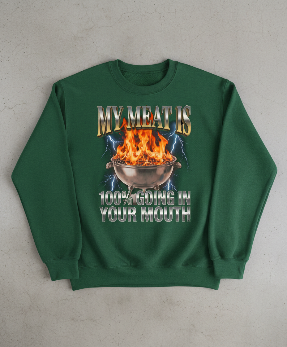 My Meat Is Going In Your Mouth Funny BBQ Sweatshirt - Forest Green
