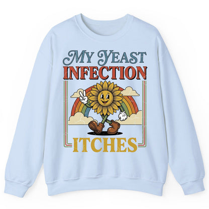 My Yeast Infection Itches Funny Sunflower Sweatshirt - product mockup - Light Blue