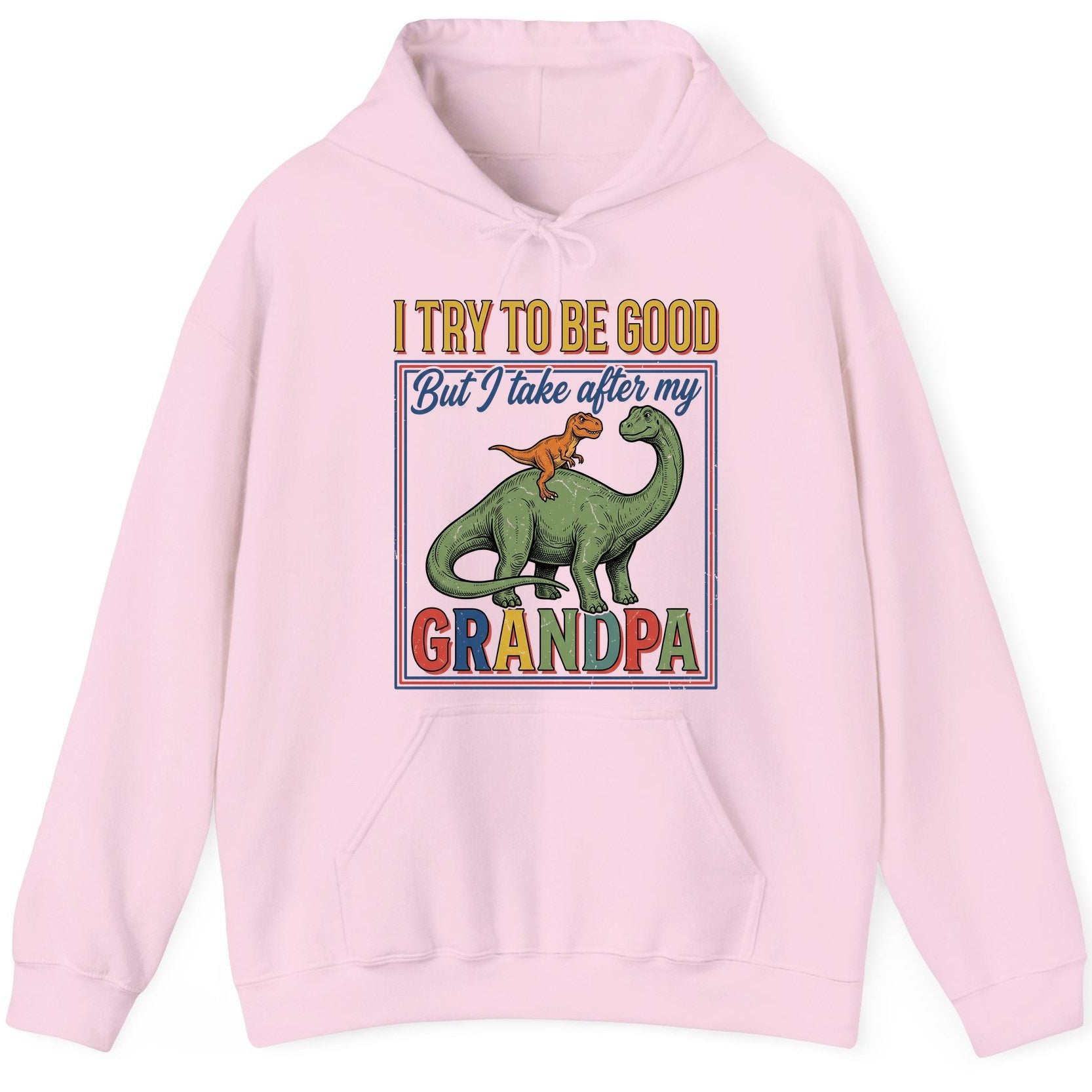 I TRY TO BE GOOD but I Take After My Grandpa Funny Dinosaur Hoodie - product mockup - Light Pink
