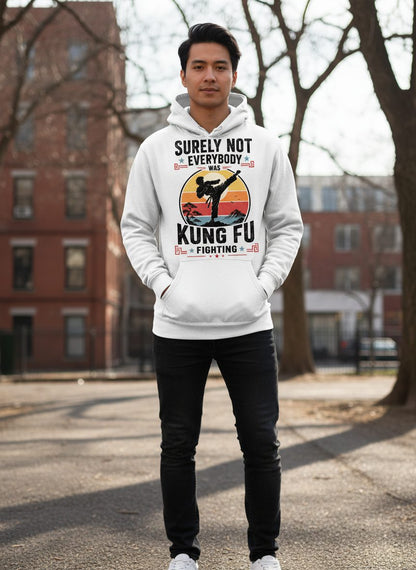 Surely Not Everybody Was Kung Fu Fighting Funny Martial Arts Hoodie - lifestyle model mockup - White