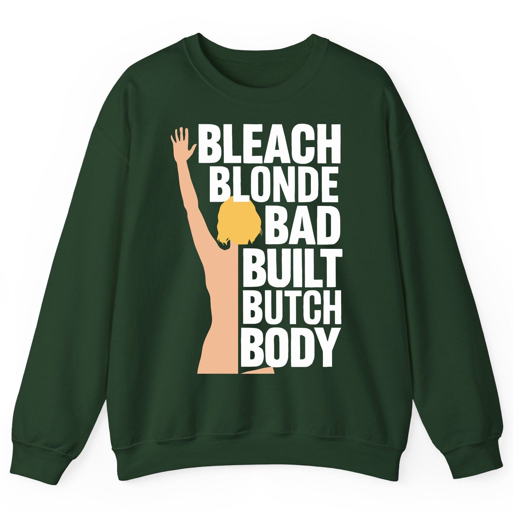 Bleach Blonde Bad Built Butch Body pop culture meme Sweatshirt Forest Green product mockup